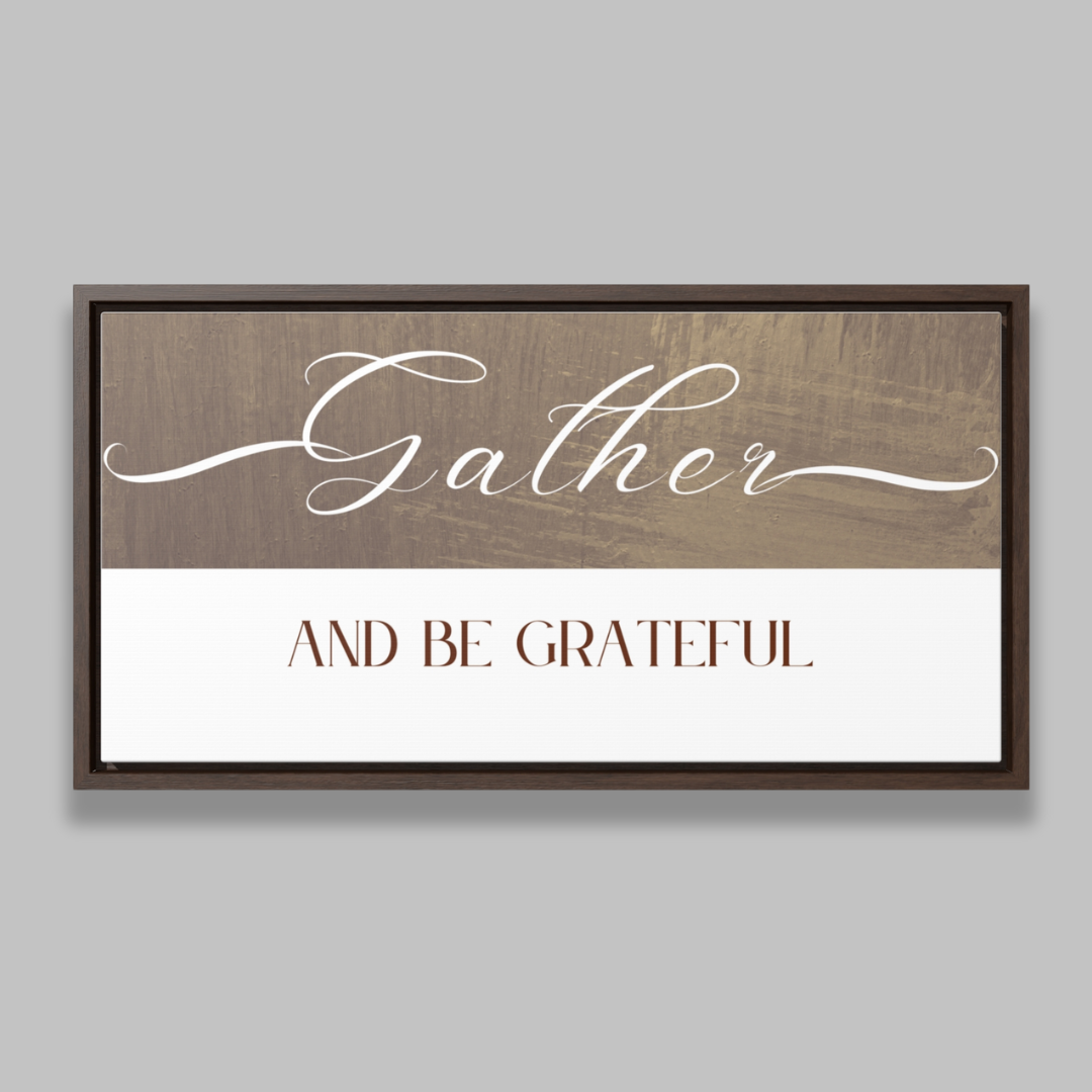 Gather And Be Grateful | Gratitude Wall Art | Canvas